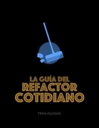 La Guía del Refactor Cotidiano