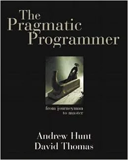 The Pragmatic Programmer: From Journeyman to Master